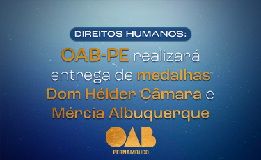 Direitos Humanos: OAB-PE realizar&aacute; entrega de medalhas Dom H&eacute;lder C&acirc;mara e M&eacute;rcia Albuquerque