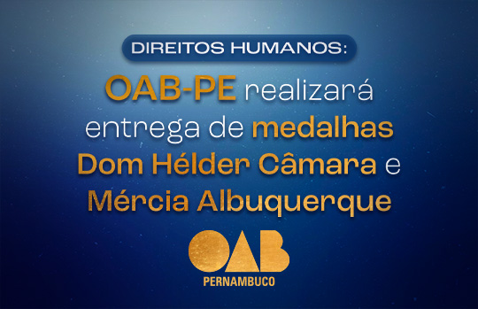 Direitos Humanos: OAB-PE realizar&aacute; entrega de medalhas Dom H&eacute;lder C&acirc;mara e M&eacute;rcia Albuquerque