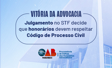 Vitória da OAB: Ministros do STF confirma que honorários devem respeitar CPC