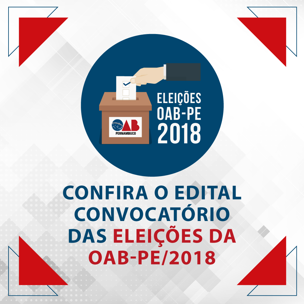 Confira o Edital de Convoca&ccedil;&atilde;o das Elei&ccedil;&otilde;es da OAB Pernambuco em 2018