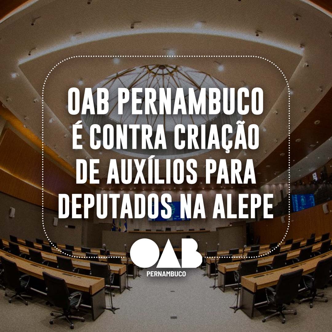 OAB Pernambuco é contra criação de auxílios para deputados na Alepe